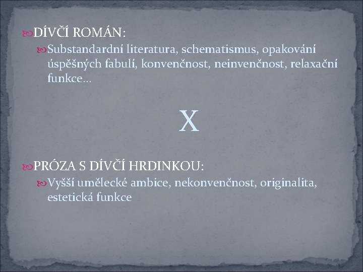  DÍVČÍ ROMÁN: Substandardní literatura, schematismus, opakování úspěšných fabulí, konvenčnost, neinvenčnost, relaxační funkce… X