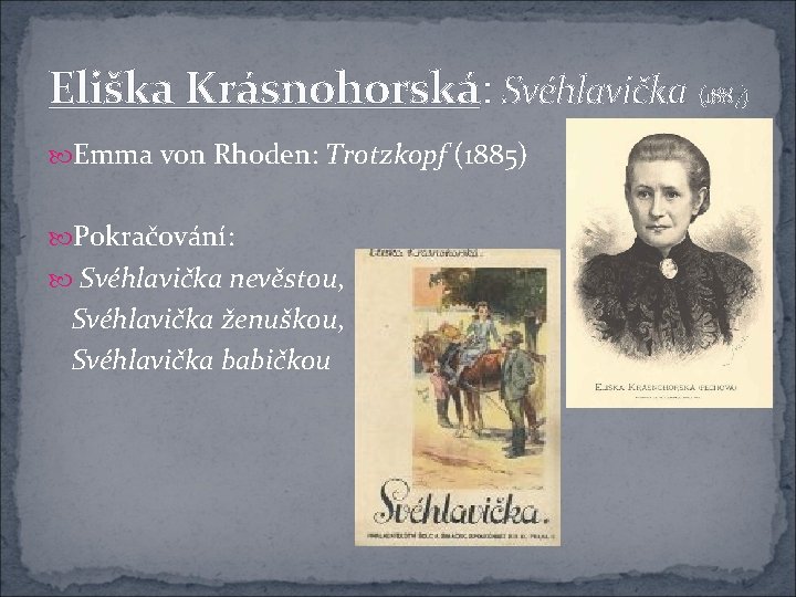 Eliška Krásnohorská: Svéhlavička (1887) Emma von Rhoden: Trotzkopf (1885) Pokračování: Svéhlavička nevěstou, Svéhlavička ženuškou,