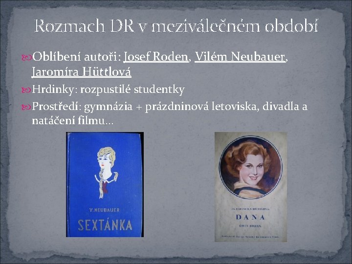 Rozmach DR v meziválečném období Oblíbení autoři: Josef Roden, Vilém Neubauer, Jaromíra Hüttlová Hrdinky: