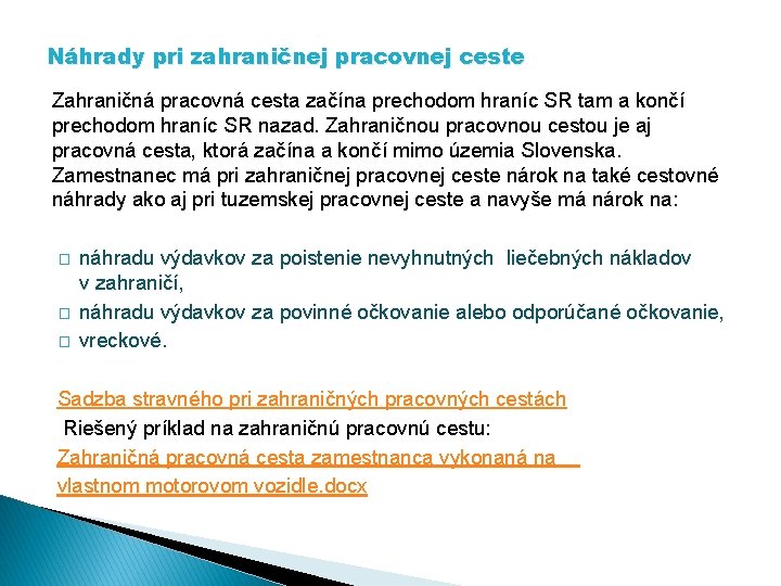 Náhrady pri zahraničnej pracovnej ceste Zahraničná pracovná cesta začína prechodom hraníc SR tam a