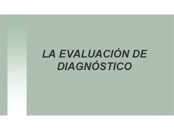 LA EVALUACIÓN DE DIAGNÓSTICO LA EVALUACIÓN DE DIAGNÓSTICO