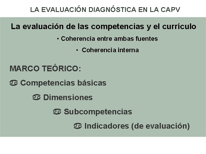 LA EVALUACIÓN DIAGNÓSTICA EN LA CAPV La evaluación de las competencias y el currículo LA EVALUACIÓN DIAGNÓSTICA EN LA CAPV La evaluación de las competencias y el currículo