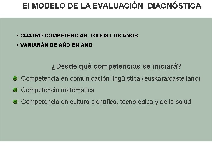 El MODELO DE LA EVALUACIÓN DIAGNÓSTICA • CUATRO COMPETENCIAS. TODOS LOS AÑOS • VARIARÁN El MODELO DE LA EVALUACIÓN DIAGNÓSTICA • CUATRO COMPETENCIAS. TODOS LOS AÑOS • VARIARÁN