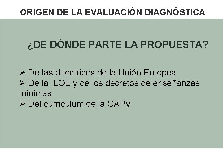 ORIGEN DE LA EVALUACIÓN DIAGNÓSTICA ¿DE DÓNDE PARTE LA PROPUESTA? Ø De las directrices ORIGEN DE LA EVALUACIÓN DIAGNÓSTICA ¿DE DÓNDE PARTE LA PROPUESTA? Ø De las directrices