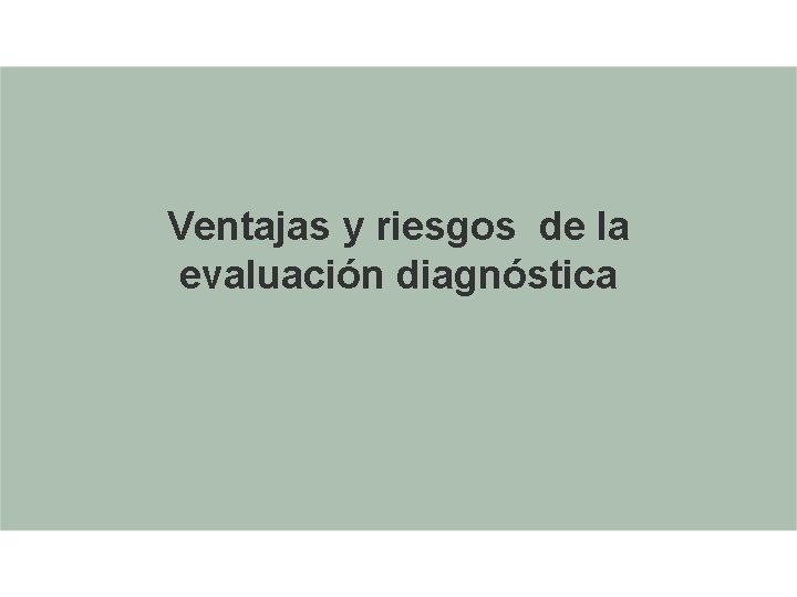 Ventajas y riesgos de la evaluación diagnóstica Ventajas y riesgos de la evaluación diagnóstica
