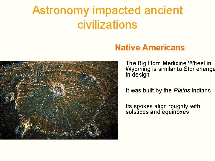 Astronomy impacted ancient civilizations Native Americans: The Big Horn Medicine Wheel in Wyoming is Astronomy impacted ancient civilizations Native Americans: The Big Horn Medicine Wheel in Wyoming is