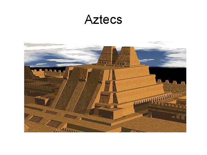 Aztecs Aztecs