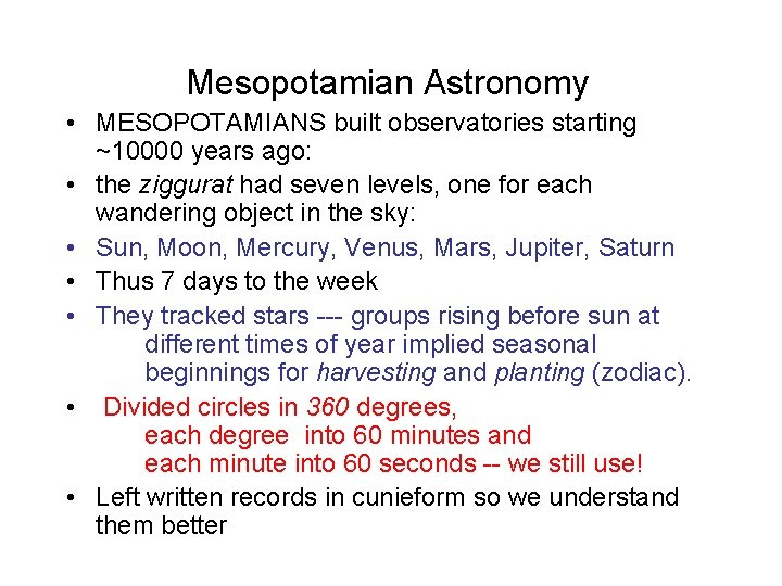 Mesopotamian Astronomy • MESOPOTAMIANS built observatories starting ~10000 years ago: • the ziggurat had Mesopotamian Astronomy • MESOPOTAMIANS built observatories starting ~10000 years ago: • the ziggurat had