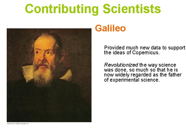 Contributing Scientists Galileo Provided much new data to support the ideas of Copernicus. Revolutionized Contributing Scientists Galileo Provided much new data to support the ideas of Copernicus. Revolutionized