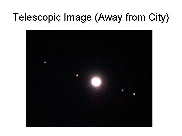 Telescopic Image (Away from City) Telescopic Image (Away from City)