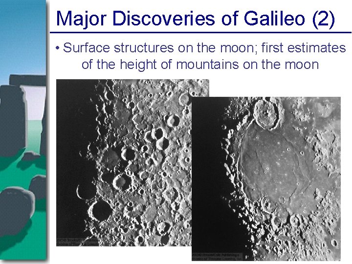 Major Discoveries of Galileo (2) • Surface structures on the moon; first estimates of Major Discoveries of Galileo (2) • Surface structures on the moon; first estimates of