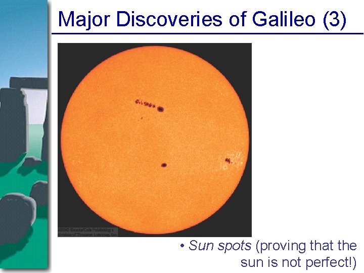 Major Discoveries of Galileo (3) • Sun spots (proving that the sun is not Major Discoveries of Galileo (3) • Sun spots (proving that the sun is not