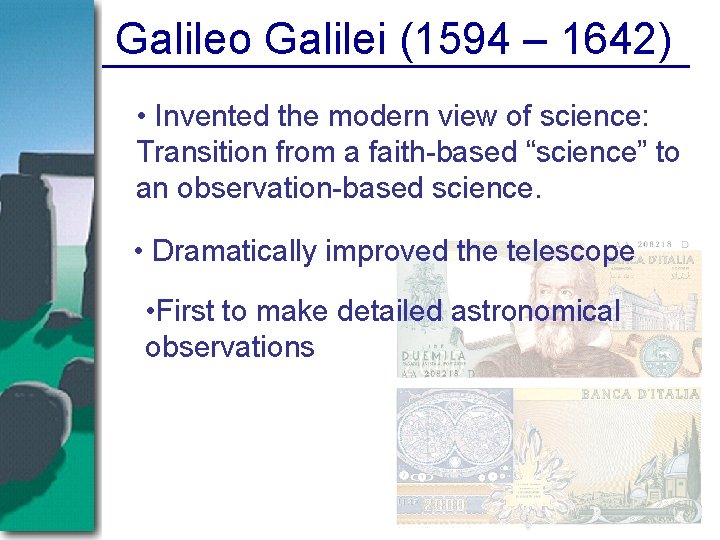 Galileo Galilei (1594 – 1642) • Invented the modern view of science: Transition from Galileo Galilei (1594 – 1642) • Invented the modern view of science: Transition from