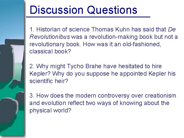 Discussion Questions 1. Historian of science Thomas Kuhn has said that De Revolutionibus was Discussion Questions 1. Historian of science Thomas Kuhn has said that De Revolutionibus was
