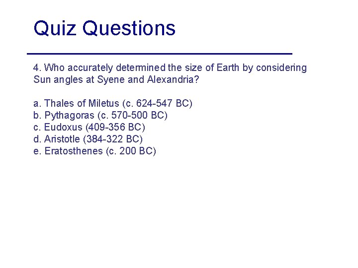 Quiz Questions 4. Who accurately determined the size of Earth by considering Sun angles Quiz Questions 4. Who accurately determined the size of Earth by considering Sun angles