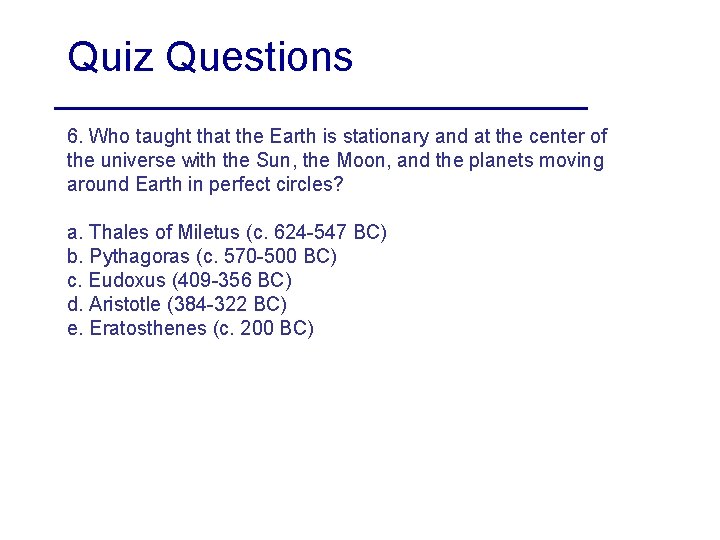 Quiz Questions 6. Who taught that the Earth is stationary and at the center Quiz Questions 6. Who taught that the Earth is stationary and at the center