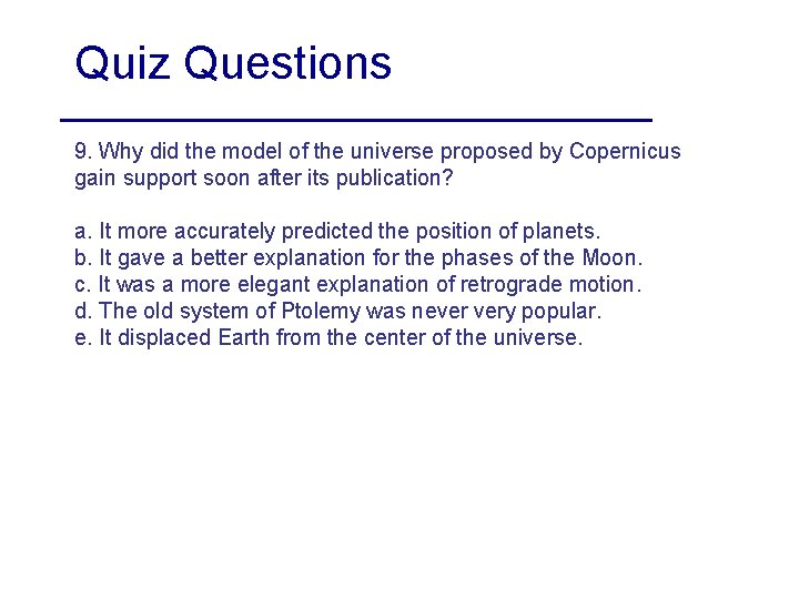 Quiz Questions 9. Why did the model of the universe proposed by Copernicus gain Quiz Questions 9. Why did the model of the universe proposed by Copernicus gain