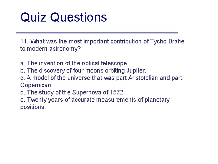 Quiz Questions 11. What was the most important contribution of Tycho Brahe to modern Quiz Questions 11. What was the most important contribution of Tycho Brahe to modern