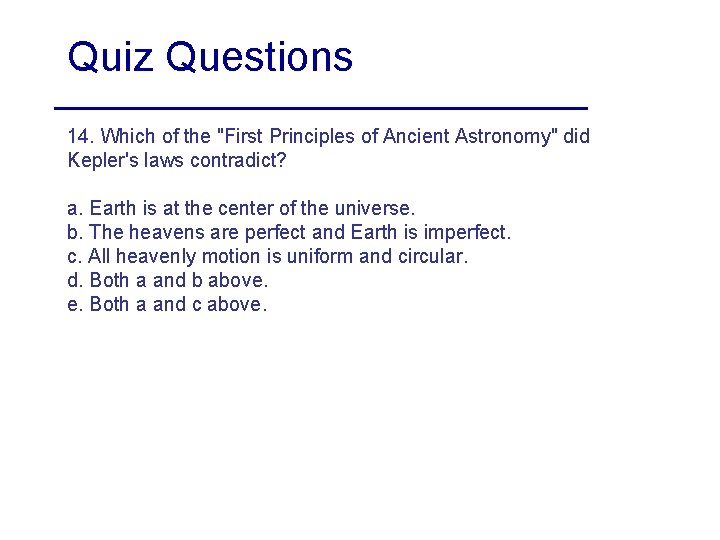 Quiz Questions 14. Which of the "First Principles of Ancient Astronomy" did Kepler's laws Quiz Questions 14. Which of the "First Principles of Ancient Astronomy" did Kepler's laws