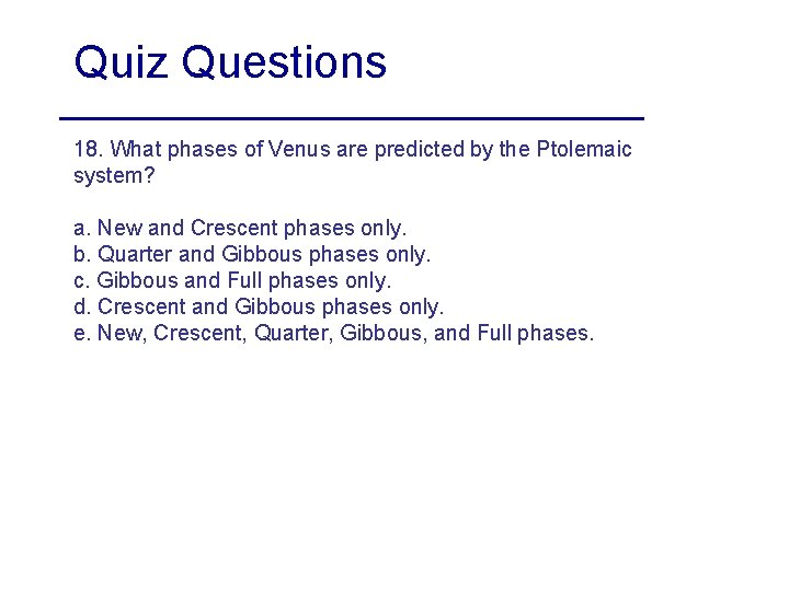 Quiz Questions 18. What phases of Venus are predicted by the Ptolemaic system? a. Quiz Questions 18. What phases of Venus are predicted by the Ptolemaic system? a.