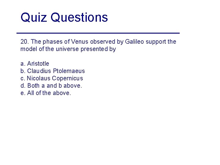 Quiz Questions 20. The phases of Venus observed by Galileo support the model of Quiz Questions 20. The phases of Venus observed by Galileo support the model of