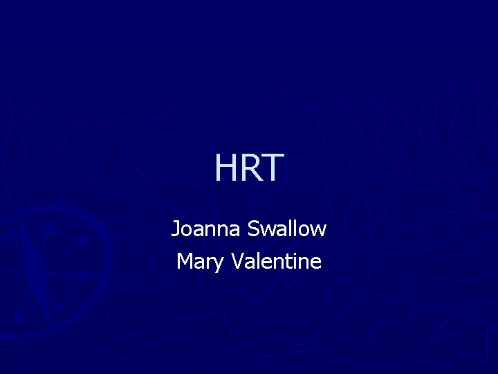HRT Joanna Swallow Mary Valentine 