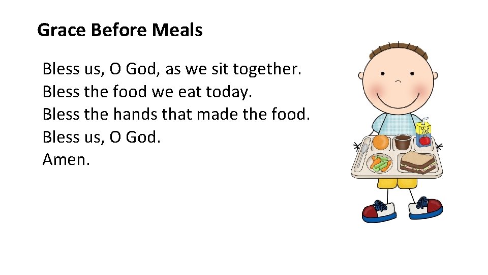 Grace Before Meals Bless us, O God, as we sit together. Bless the food