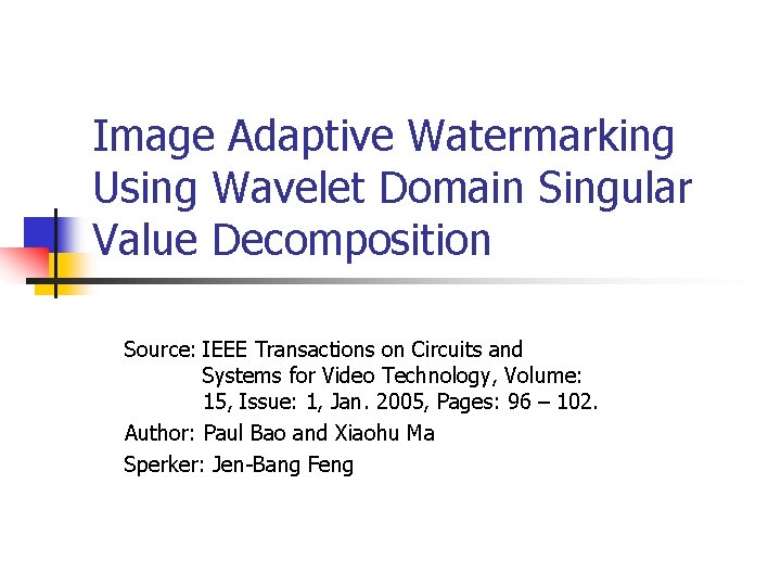 Image Adaptive Watermarking Using Wavelet Domain Singular Value Decomposition Source: IEEE Transactions on Circuits