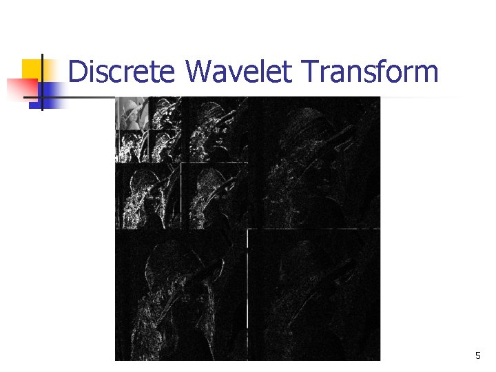 Discrete Wavelet Transform 5 