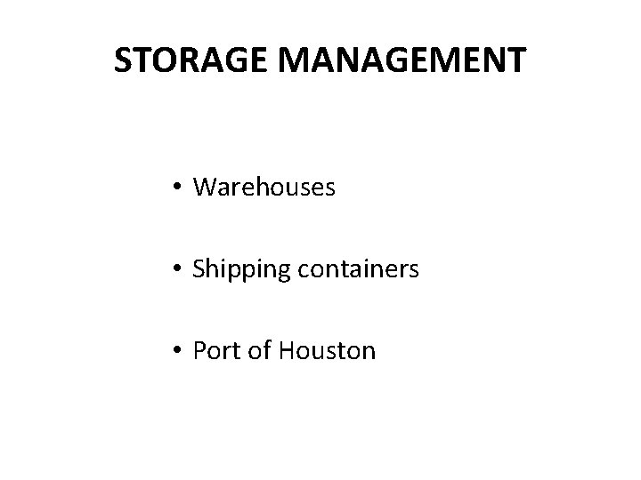 STORAGE MANAGEMENT • Warehouses • Shipping containers • Port of Houston 