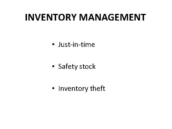 INVENTORY MANAGEMENT • Just-in-time • Safety stock • Inventory theft 