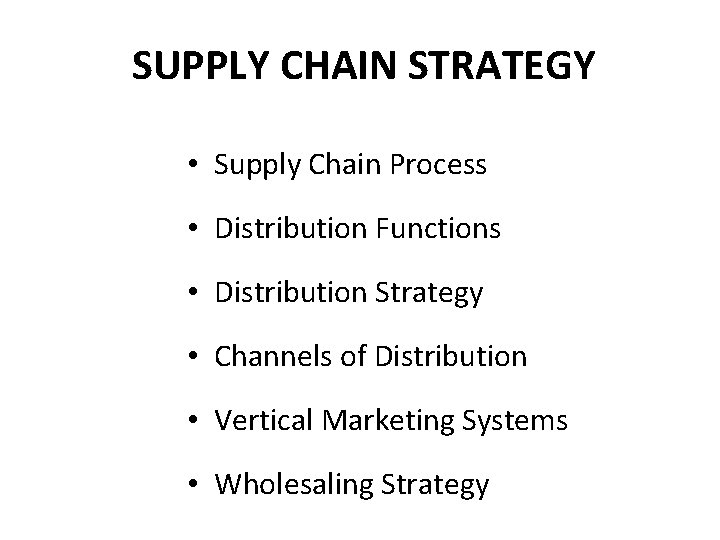 SUPPLY CHAIN STRATEGY • Supply Chain Process • Distribution Functions • Distribution Strategy •