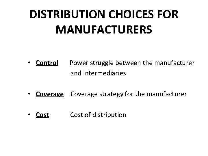 DISTRIBUTION CHOICES FOR MANUFACTURERS • Control Power struggle between the manufacturer and intermediaries •