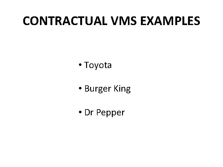 CONTRACTUAL VMS EXAMPLES • Toyota • Burger King • Dr Pepper 