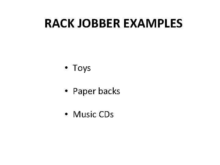 RACK JOBBER EXAMPLES • Toys • Paper backs • Music CDs 