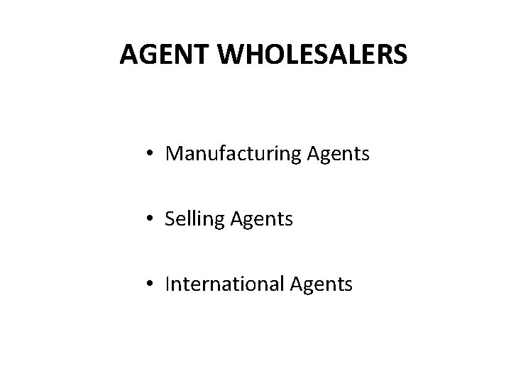 AGENT WHOLESALERS • Manufacturing Agents • Selling Agents • International Agents 