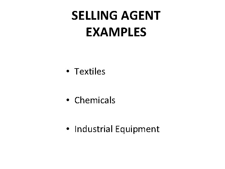 SELLING AGENT EXAMPLES • Textiles • Chemicals • Industrial Equipment 