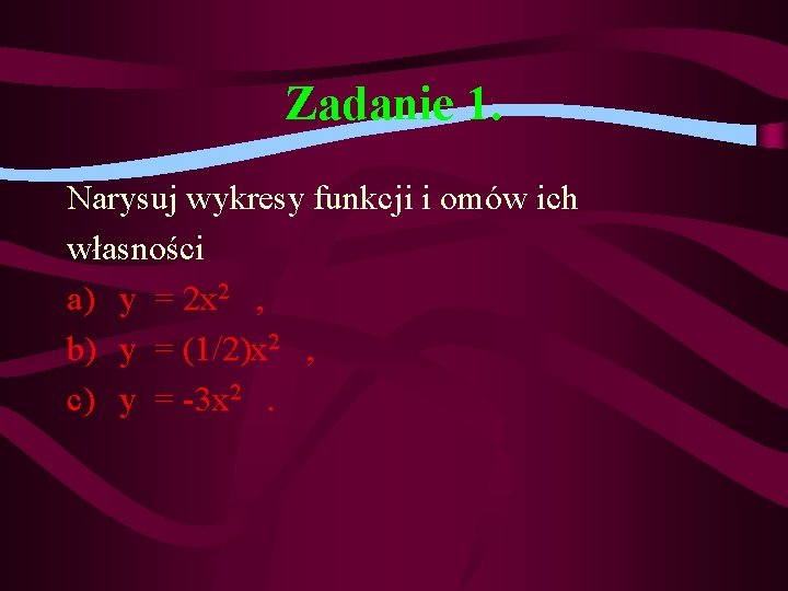 Zadanie 1. Narysuj wykresy funkcji i omów ich własności a) y = 2 x