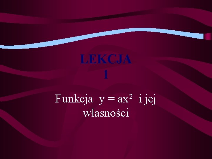 LEKCJA 1 Funkcja y = ax 2 i jej własności 