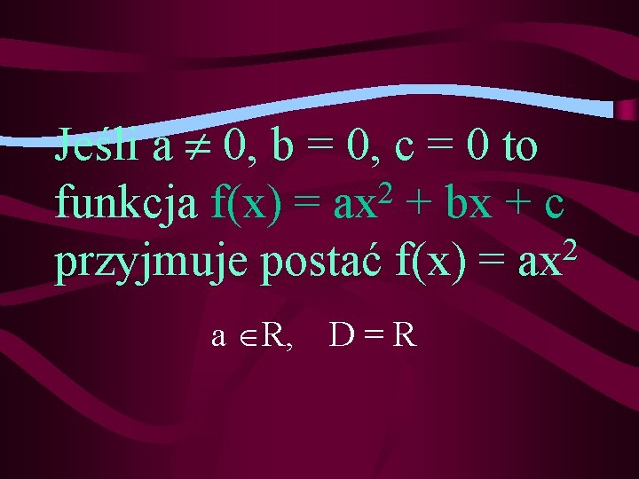 Jeśli a 0, b = 0, c = 0 to 2 funkcja f(x) =