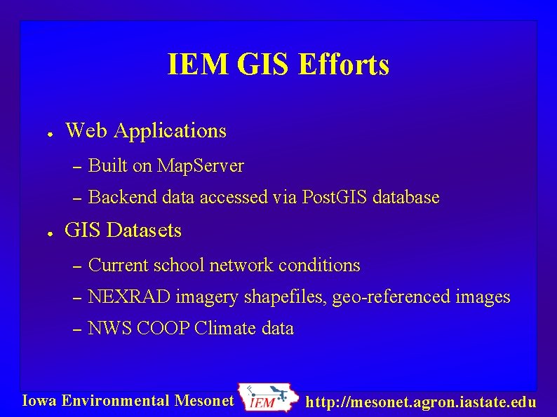 IEM GIS Efforts ● ● Web Applications – Built on Map. Server – Backend