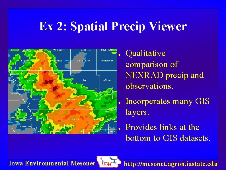 Ex 2: Spatial Precip Viewer ● ● ● Iowa Environmental Mesonet Qualitative comparison of