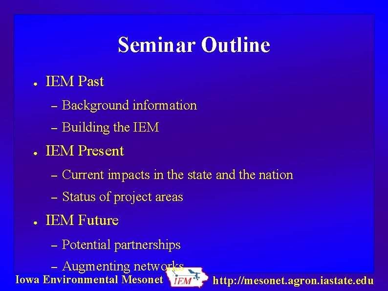 Seminar Outline ● ● ● IEM Past – Background information – Building the IEM