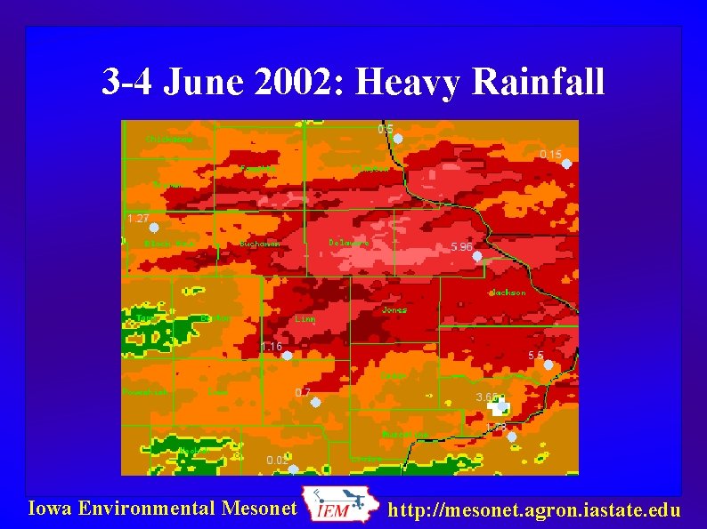 3 -4 June 2002: Heavy Rainfall Iowa Environmental Mesonet http: //mesonet. agron. iastate. edu