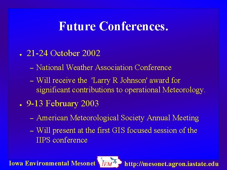 Future Conferences. ● ● 21 -24 October 2002 – National Weather Association Conference –