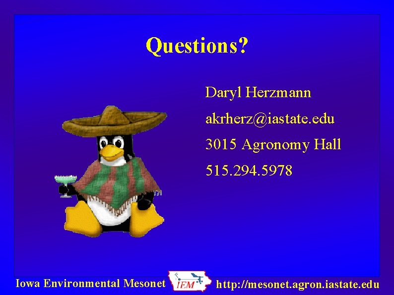 Questions? Daryl Herzmann akrherz@iastate. edu 3015 Agronomy Hall 515. 294. 5978 Iowa Environmental Mesonet