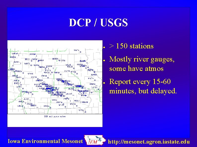 DCP / USGS ● ● ● Iowa Environmental Mesonet > 150 stations Mostly river