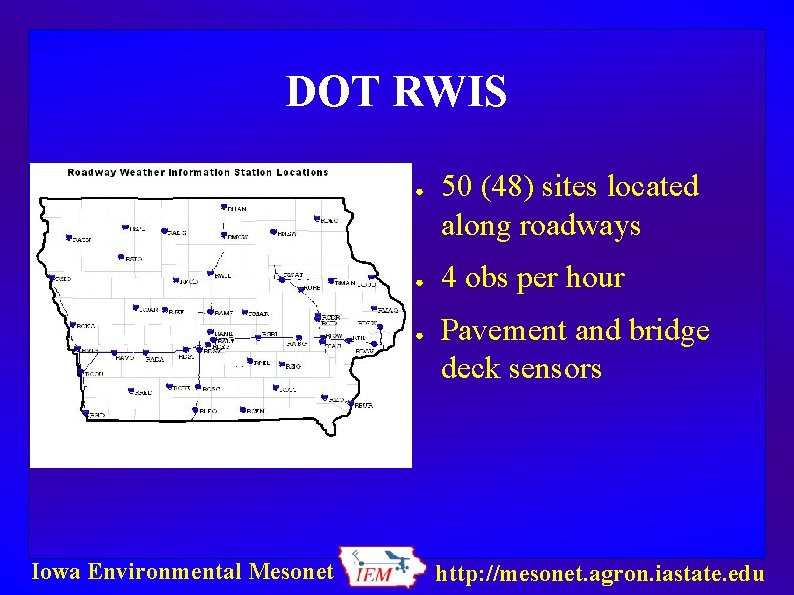 DOT RWIS ● ● ● Iowa Environmental Mesonet 50 (48) sites located along roadways