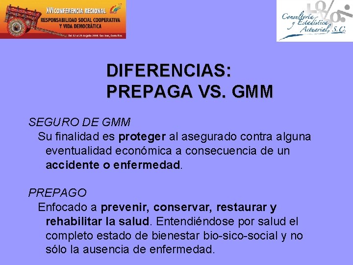 DIFERENCIAS: PREPAGA VS. GMM SEGURO DE GMM Su finalidad es proteger al asegurado contra