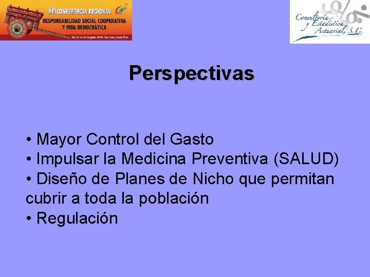 Perspectivas • Mayor Control del Gasto • Impulsar la Medicina Preventiva (SALUD) • Diseño